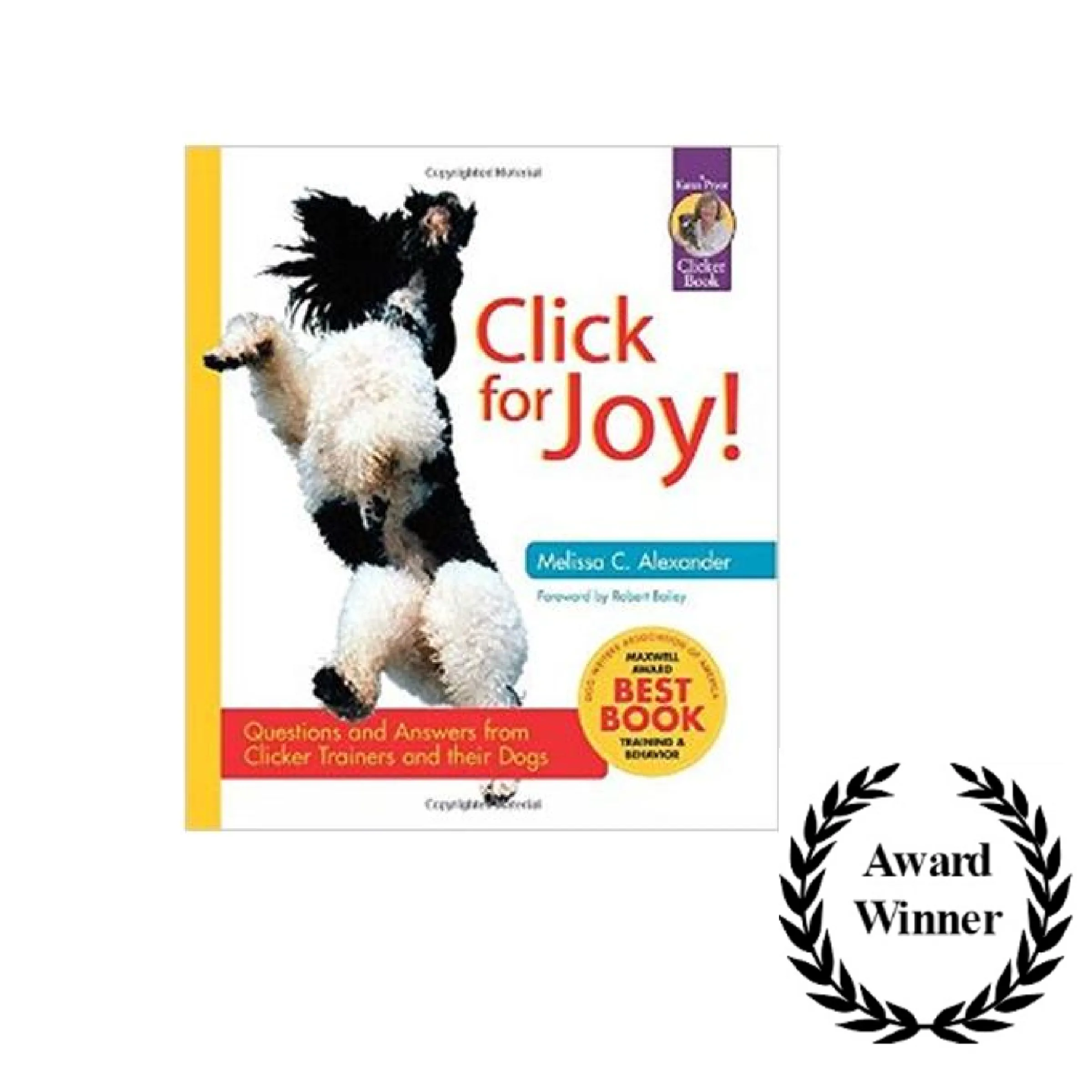 Click For Joy! Questions and Answers From Clicker Trainers and their Dogs by Melissa C. Alexander