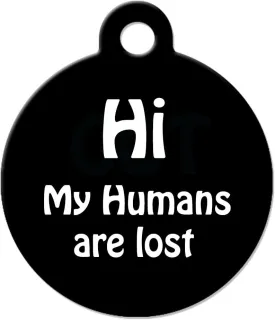 Funny Dog Cat Pet ID Tag - Hi My Humans are Lost - Personalize Colors and Your